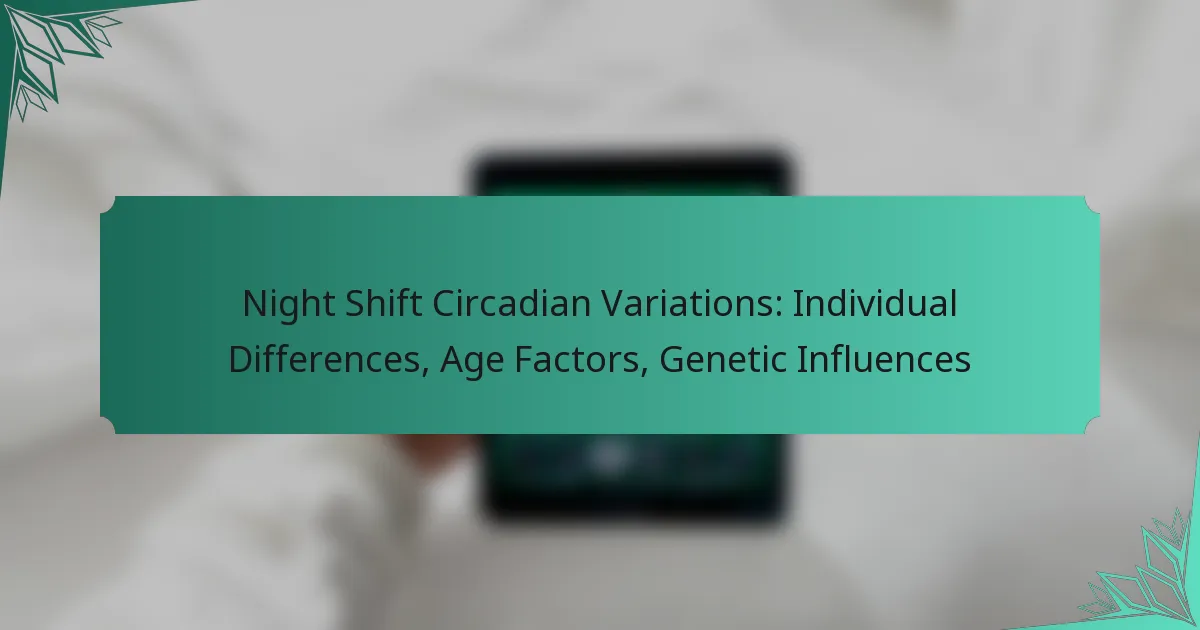 Night Shift Circadian Variations: Individual Differences, Age Factors, Genetic Influences
