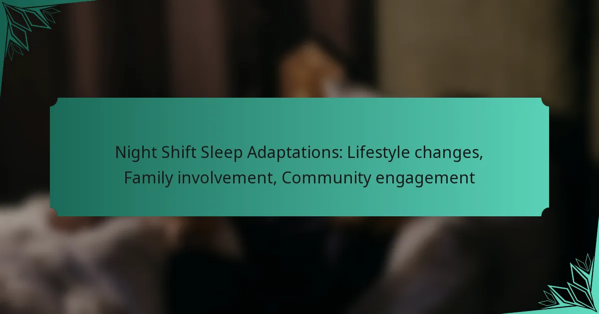 Night Shift Sleep Adaptations: Lifestyle changes, Family involvement, Community engagement