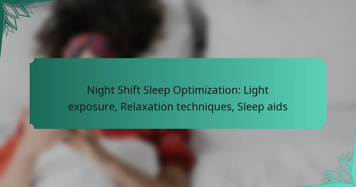 Night Shift Sleep Optimization: Light exposure, Relaxation techniques, Sleep aids