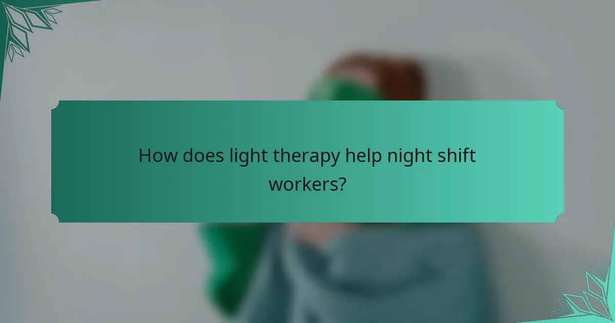 How does light therapy help night shift workers?