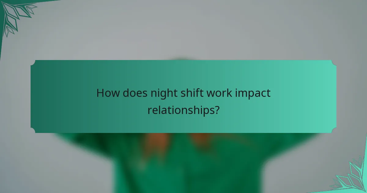 How does night shift work impact relationships?