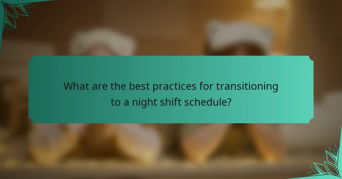 What are the best practices for transitioning to a night shift schedule?