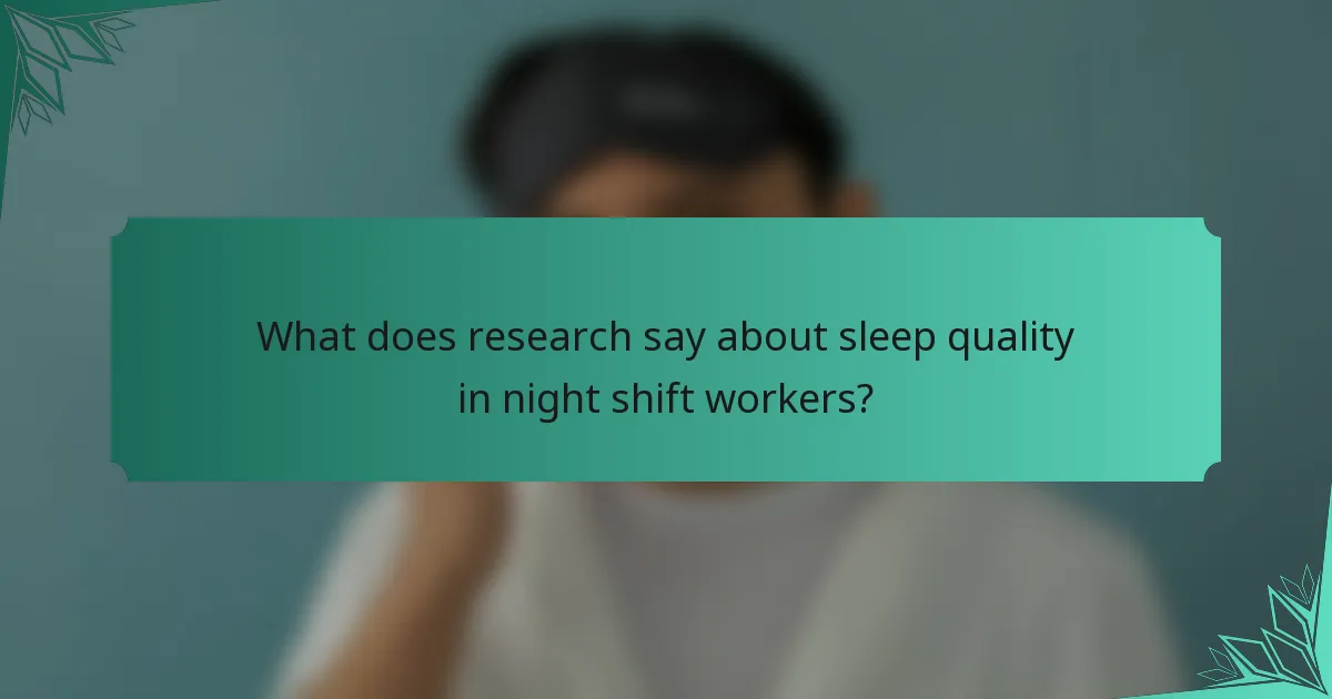What does research say about sleep quality in night shift workers?