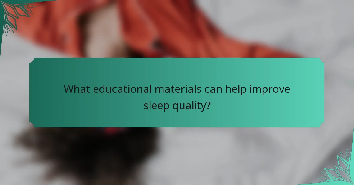 What educational materials can help improve sleep quality?