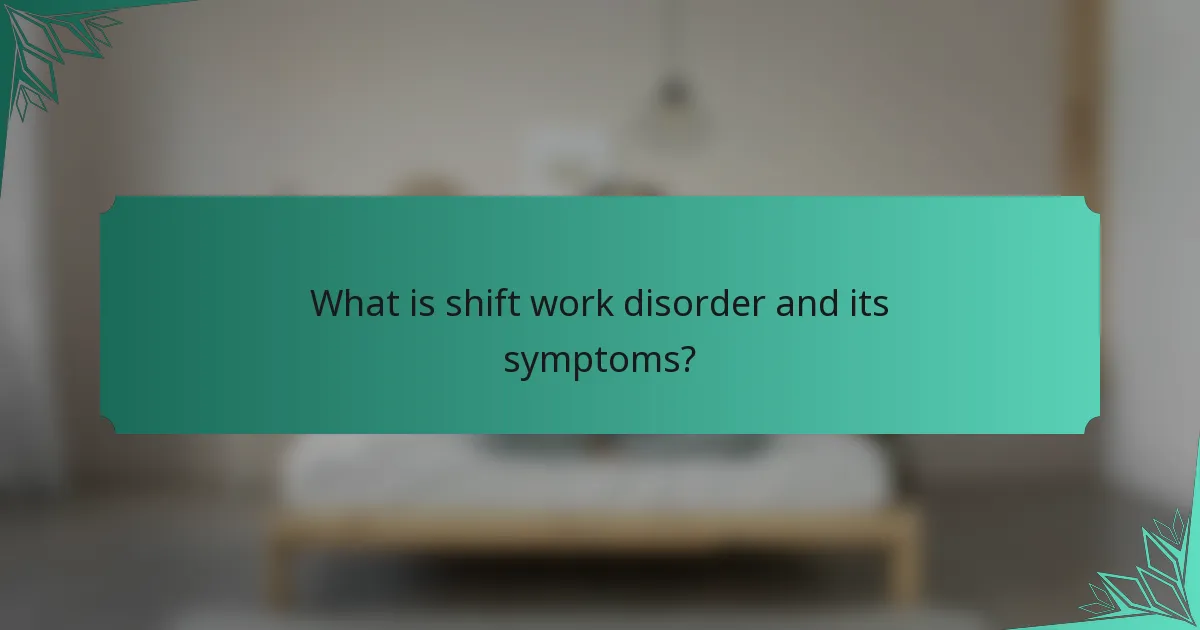 What is shift work disorder and its symptoms?