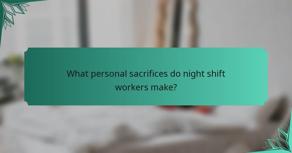 What personal sacrifices do night shift workers make?