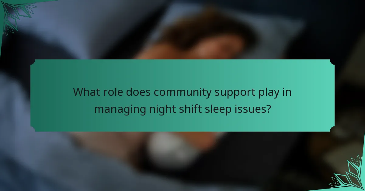 What role does community support play in managing night shift sleep issues?