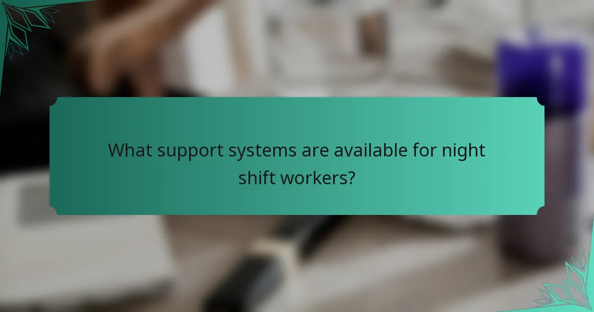 What support systems are available for night shift workers?