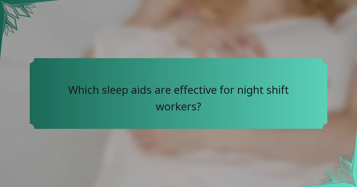 Which sleep aids are effective for night shift workers?