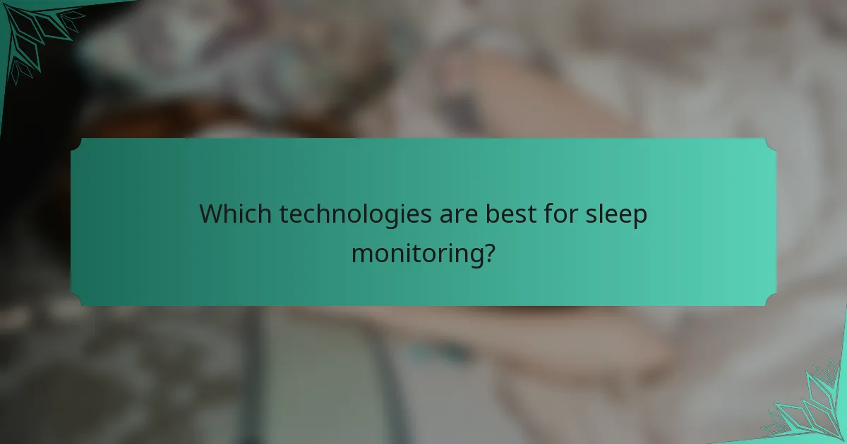 Which technologies are best for sleep monitoring?