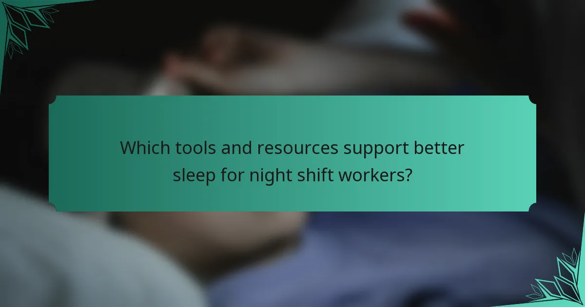 Which tools and resources support better sleep for night shift workers?